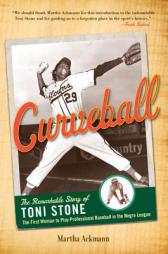 Curveball: The Remarkable Story of Toni Stone, the First Woman to Play Professional Baseball in the Negro League by Martha Ackmann Paperback Book