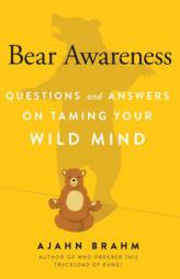 Bear Awareness: Questions and Answers on Taming Your Wild Mind by Brahm Paperback Book