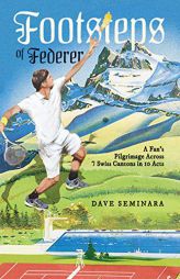 Footsteps of Federer: A Fan's Pilgrimage Across 7 Swiss Cantons in 10 Acts by Dave Seminara Paperback Book
