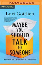 Maybe You Should Talk to Someone: A Therapist, HER Therapist, and Our Lives Revealed by Lori Gottlieb Paperback Book