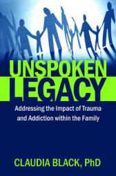 Unspoken Legacy: Addressing the Impact of Trauma and Addiction Within the Family by Claudia Black Paperback Book