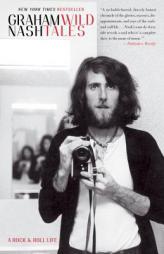 Wild Tales: A Rock & Roll Life by Graham Nash Paperback Book