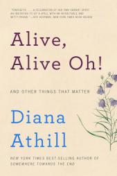 Alive, Alive Oh!: And Other Things That Matter by Diana Athill Paperback Book