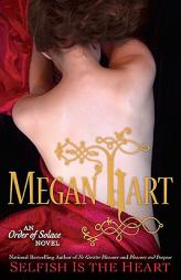 Selfish is the Heart (Order of Solace) by Megan Hart Paperback Book