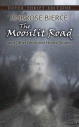 The Moonlit Road and Other Ghost and Horror Stories (Dover Thrift Editions) by Ambrose Bierce Paperback Book