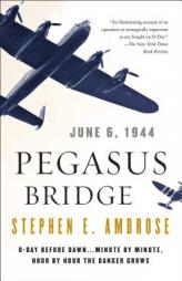 Pegasus Bridge: June 6, 1944 by Stephen E. Ambrose Paperback Book