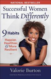 Successful Women Think Differently: 9 Habits to Make You Happier, Healthier, and More Resilient by Valorie Burton Paperback Book