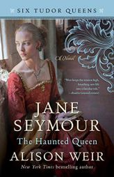 Jane Seymour, the Haunted Queen by Alison Weir Paperback Book