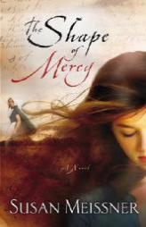 The Shape of Mercy by Susan Meissner Paperback Book