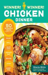 Winner! Winner! Chicken Dinner: 50 Winning Ways to Cook It Up! by Stacie Billis Paperback Book