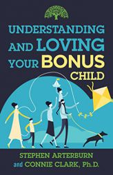 Understanding and Loving Your Bonus Child by Stephen Arterburn Paperback Book