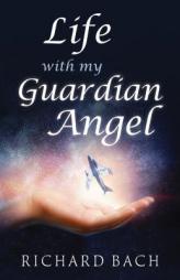 Life With My Guardian Angel by Richard Bach Paperback Book