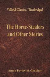 The Horse-Stealers and Other Stories (World Classics, Unabridged) by Anton Pavlovich Chekhov Paperback Book