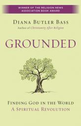 Grounded: Finding God in the World-A Spiritual Revolution by Diana Butler Bass Paperback Book