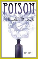 Poison: An Illustrated History by Joel Levy Paperback Book
