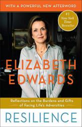 Resilience: Reflections on the Burdens and Gifts of Facing Life's Adversities by Elizabeth Edwards Paperback Book