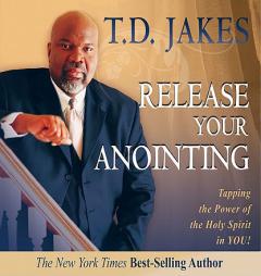 Release Your Anointing: Tapping the Power of the Holy Spirit in You by T. D. Jakes Paperback Book