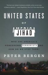 United States of Jihad: Who Are America's Homegrown Terrorists, and How Do We Stop Them? by Peter Bergen Paperback Book