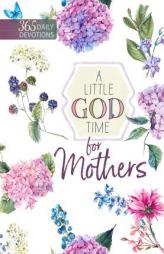 A Little God Time for Mothers: 365 Daily Devotions by Broadstreet Publishing Group LLC Paperback Book