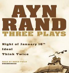 Three Plays: Night of January 16th; Ideal; Think Twice by Ayn Rand Paperback Book