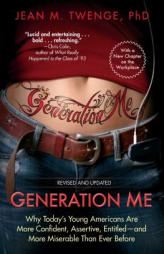 Generation Me - Revised and Updated: Why Today's Young Americans Are More Confident, Assertive, Entitled--and More Miserable Than Ever Before by Jean M. Twenge Paperback Book