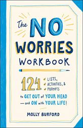 The No Worries Workbook: 124 Lists, Activities, and Prompts to Get Out of Your Head_and On with Your Life! by Molly Burford Paperback Book