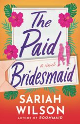 The Paid Bridesmaid: A Novel by Sariah Wilson Paperback Book