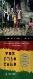 The Dead Yard: A Story of Modern Jamaica by Ian Thomson Paperback Book