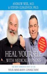 Heal Yourself With Medical Hypnosis: The Most Immediate Way to Use Your Mind-Body Connection! by Andrew Weil Paperback Book
