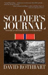 A Soldier's Journal: With the 22nd Infantry Regiment in World War II by David Rothbart Paperback Book