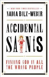 Accidental Saints: Finding God in All the Wrong People by Nadia Bolz-Weber Paperback Book