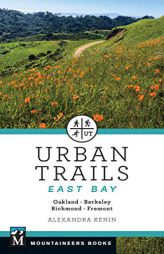 Urban Trails East Bay: Oakland * Berkeley * Fremont * Richmond by Alexandra Kenin Paperback Book