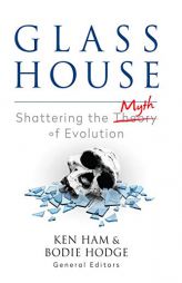 Glass House: Shattering the Myth of Evolution by Ken Ham Paperback Book