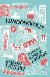 Londonopolis: A Curious History of London by Martin Latham Paperback Book