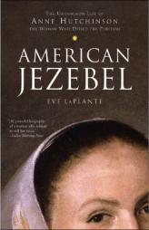 American Jezebel: The Uncommon Life of Anne Hutchinson, the Woman Who Defied the Puritans by Eve LaPlante Paperback Book