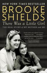 There Was a Little Girl: The Real Story of My Mother and Me by Brooke Shields Paperback Book