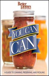 Better Homes and Gardens You Can Can: A Guide to Canning, Preserving, and Pickling (Better Homes & Gardens) by Better Homes & Gardens Paperback Book