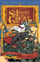 The Adventures of Sir Lancelot the Great (The Knights' Tales) by Gerald Morris Paperback Book