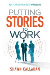 Putting Stories to Work by Shawn Callahan Paperback Book