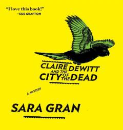 Claire DeWitt and the City of the Dead by Sara Gran Paperback Book
