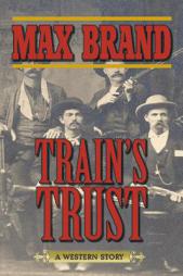 Train's Trust: A Western Story by Max Brand Paperback Book