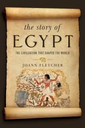 The Story of Egypt: The Civilization that Shaped the World by Joann Fletcher Paperback Book
