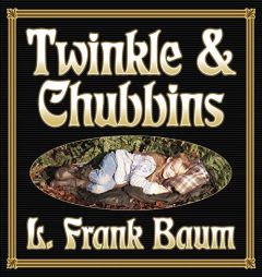 Twinkle and Chubbins by L. Frank Baum Paperback Book