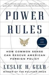 Power Rules: How Common Sense Can Rescue American Foreign Policy by Leslie H. Gelb Paperback Book
