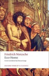 Ecce Homo: How One Becomes What One Is (Oxford World's Classics) by Friedrich Wilhelm Nietzsche Paperback Book