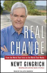 Real Change: From the World That Fails to the World That Works by Newt Gingrich Paperback Book