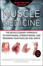 Muscle Medicine: The Revolutionary Approach to Maintaining, Strengthening, and Repairing Your Muscles and Joints by Rob DeStefano Paperback Book