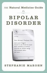 The Natural Medicine Guide to Bipolar Disorder: New Revised Edition by Stephanie Marohn Paperback Book