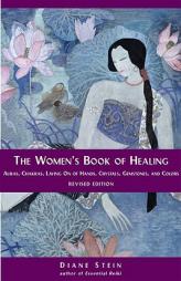 The Women's Book of Healing: Auras, Chakras, Laying on of Hands, Crystals, Gemstones, and Colors by Diane Stein Paperback Book
