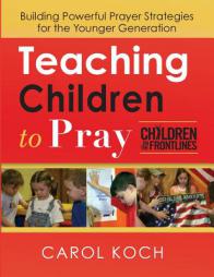 Teaching Children to Pray: Building Powerful Prayer Strategies for the Younger Generation by Carol Koch Paperback Book